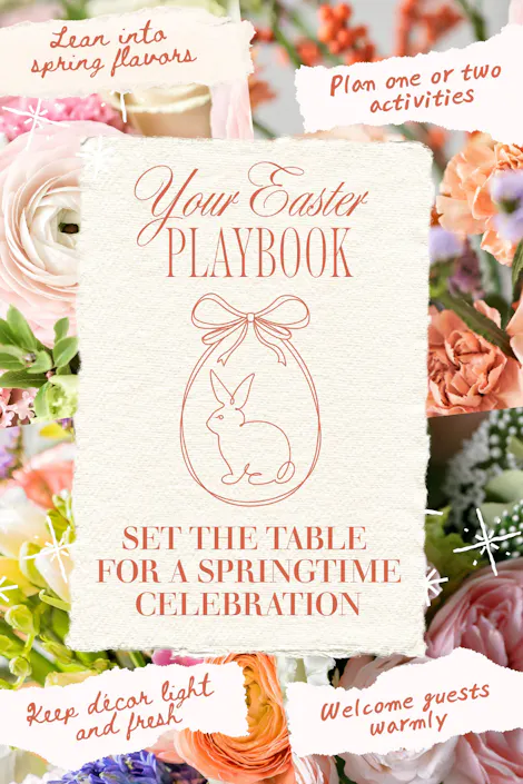 Easter Playbook graphic surrounded by spring flowers, featuring tips saying "Lean into spring flavors," "Plan one or two activities,"  "Keep d&eacute;cor light and fresh" and "welcome guests warmly." Center text reads "Set the table for a springtime celebration" with a bunny illustration.